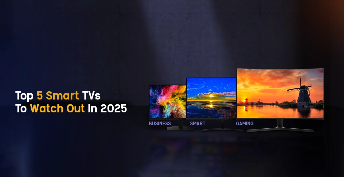 Top 5 Smart TVs To Watch Out In 2025